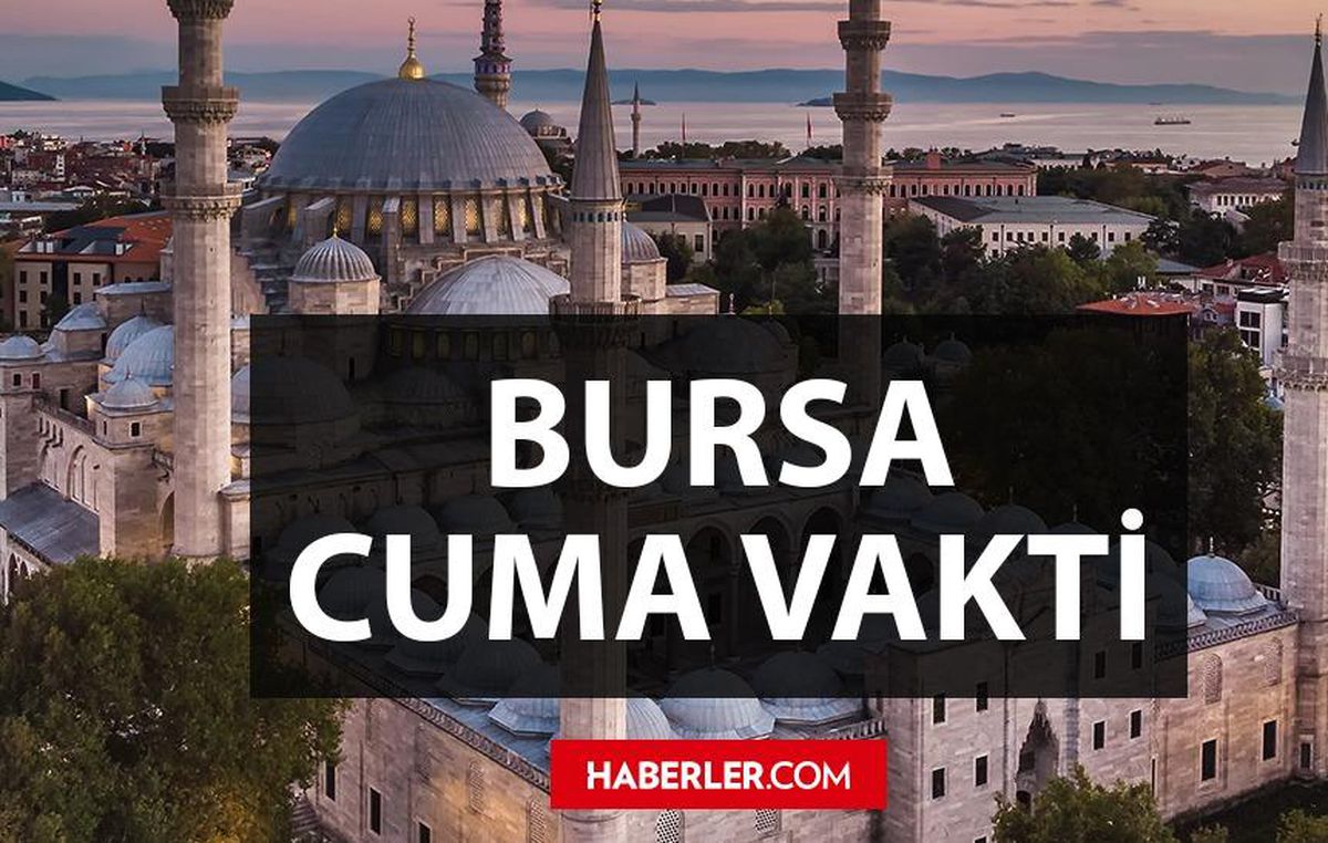 Bursa'da Cuma namazı saat kaçta? 25 Mart Bursa Cuma namazı saati - ezan vakti
