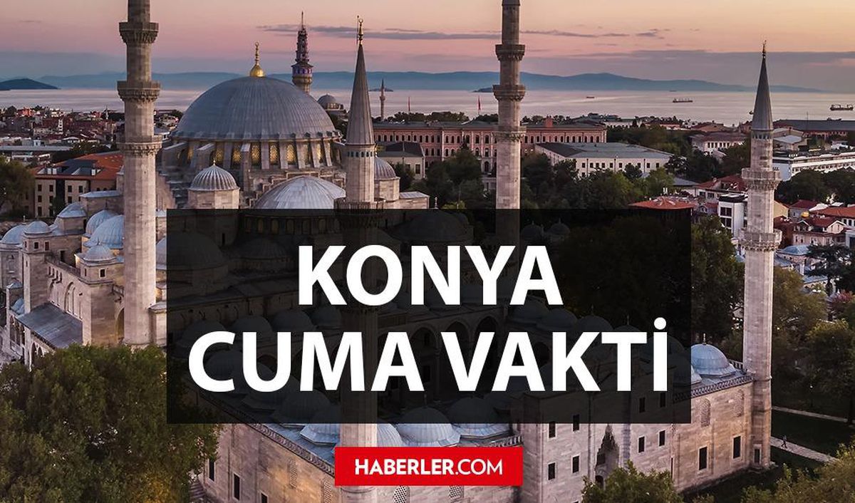 Konya'da Cuma namazı saat kaçta? 25 Mart Konya Cuma namazı saati - ezan vakti