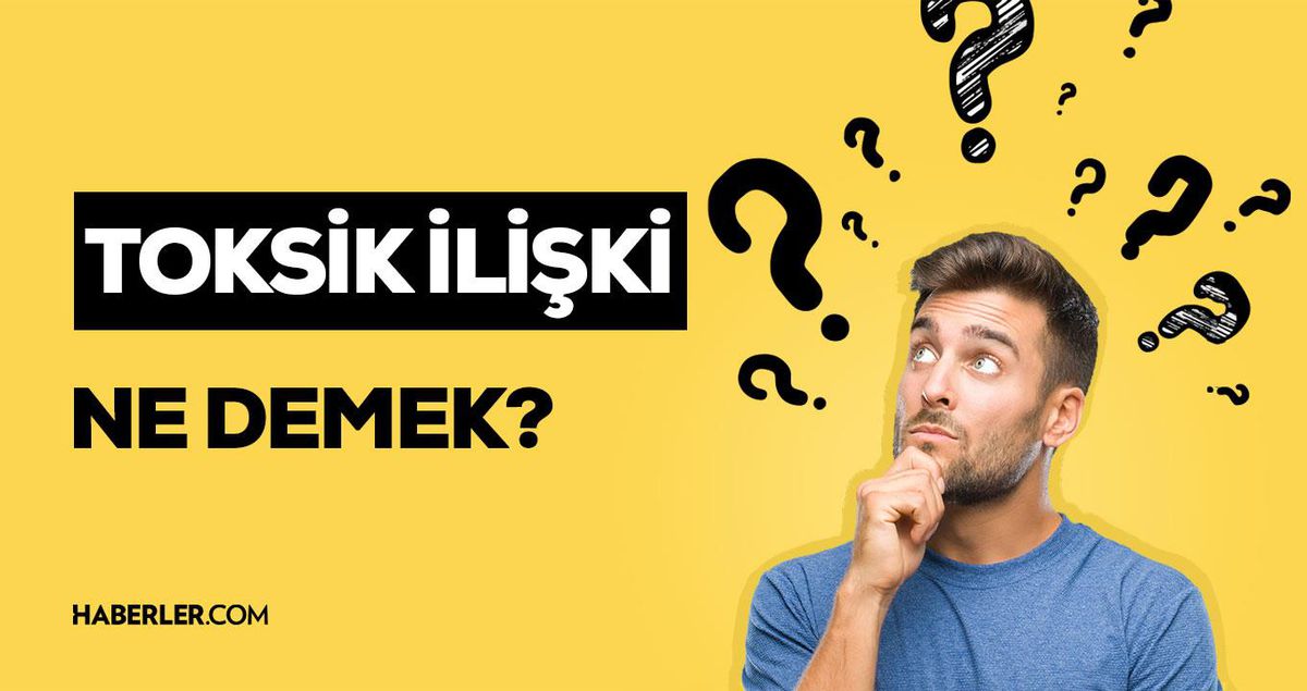 Toksik ilişki ne demek? Toksik ilişki belirtileri nelerdir?