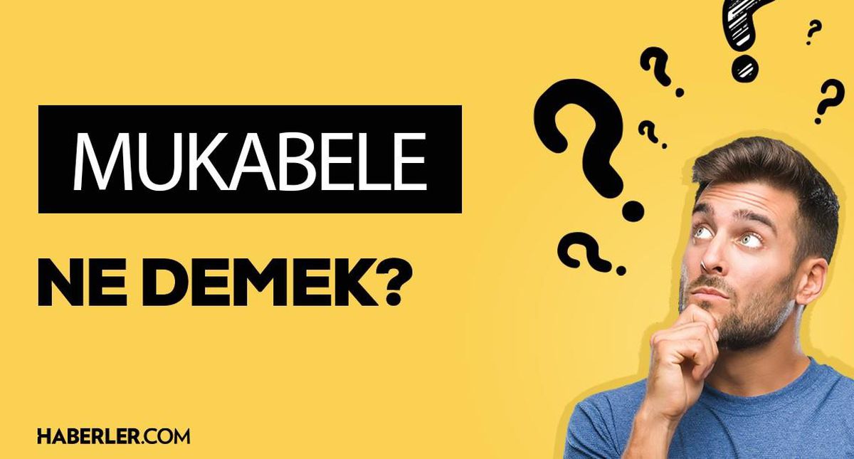Mukabele ne demek? Mukabele anlamı ne?