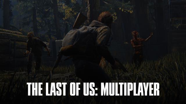 Naughty Dog'un The Last of Us Multiplayer planları açıklandı