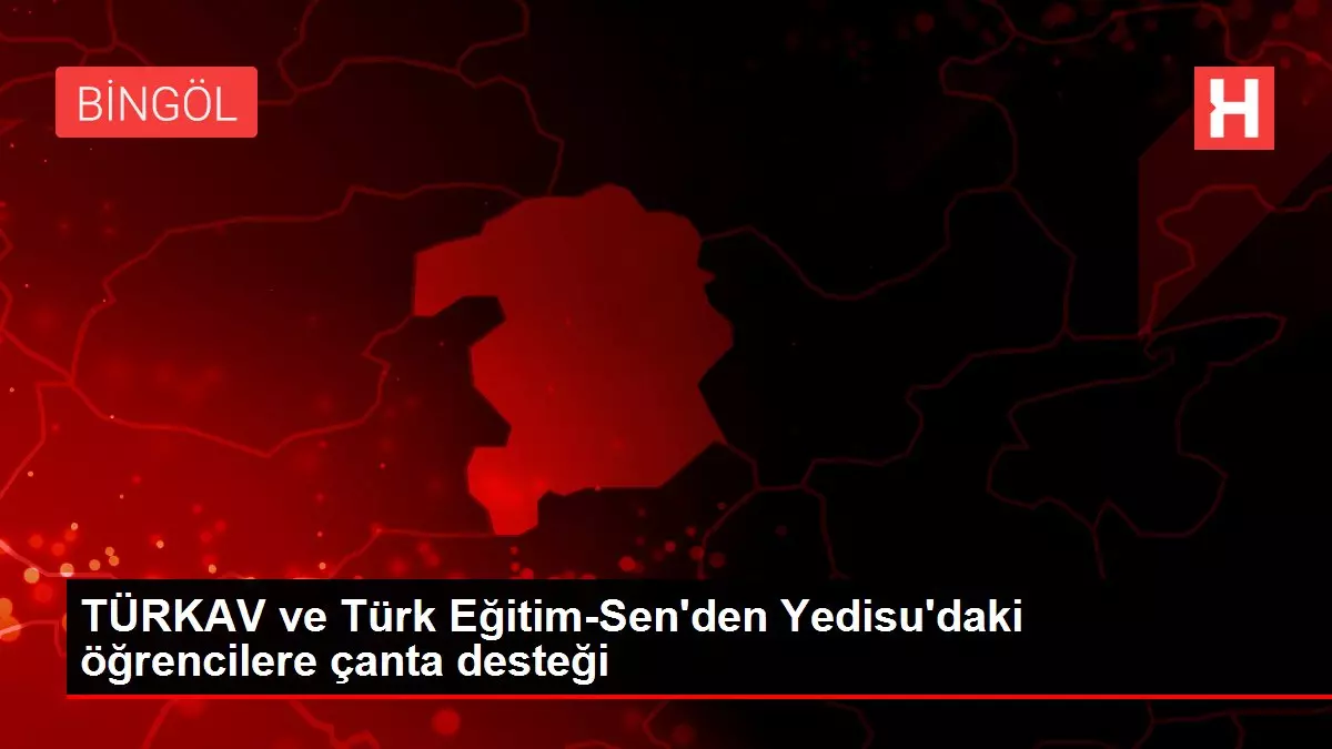 TÜRKAV ve Türk Eğitim-Sen'den Yedisu'daki öğrencilere çanta desteği