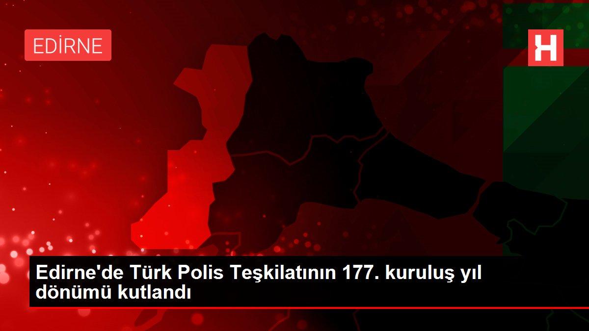 Son dakika... Edirne'de Türk Polis Teşkilatının 177. kuruluş yıl dönümü kutlandı