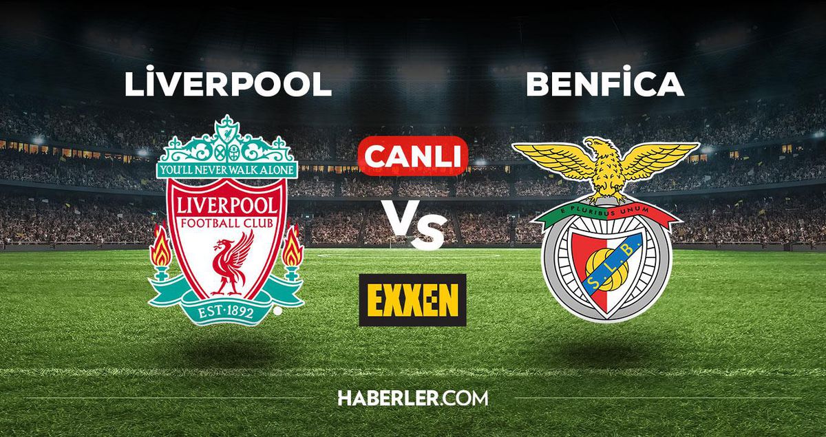 Liverpool - Benfica maçı CANLI izle! EXXEN Liverpool - Benfica canlı izleme linki! EXXEN canlı maç izle!