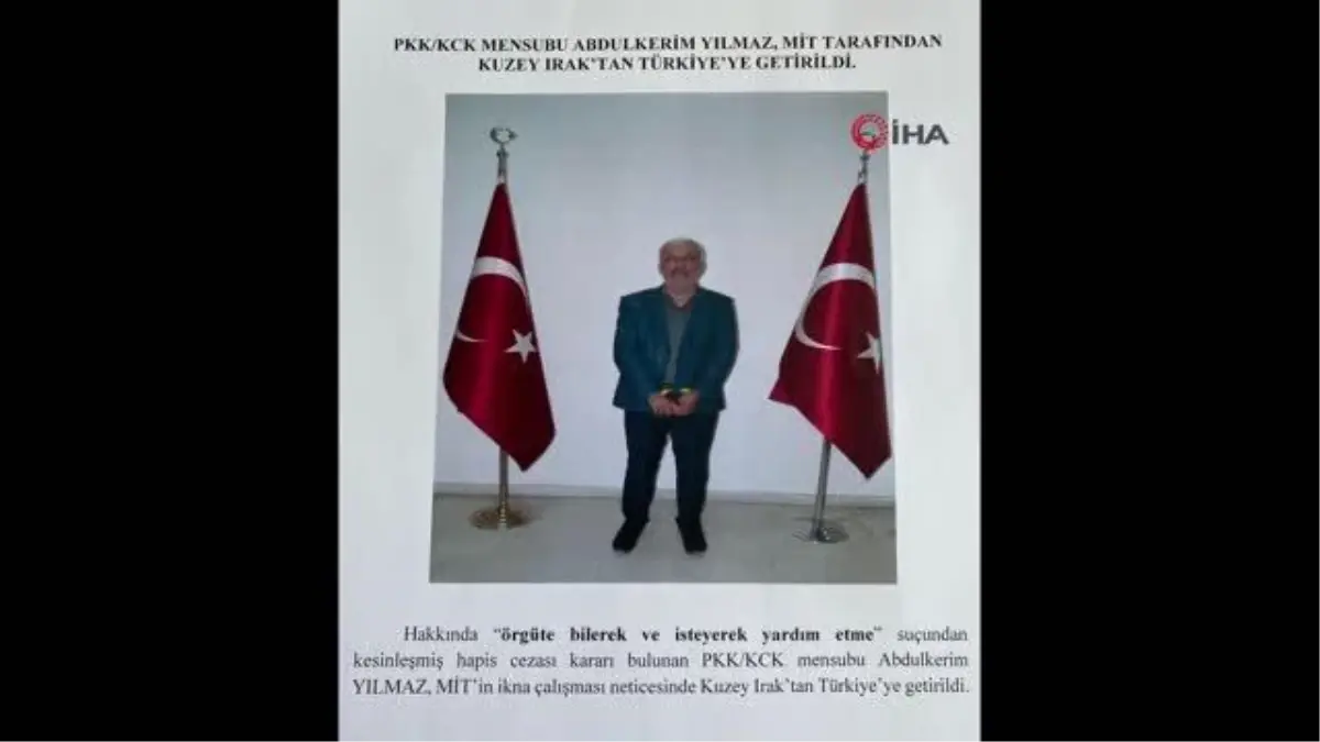 Terörist Abdulkerim Yılmaz MİT tarafından Kuzey Irak'tan Türkiye'ye getirildi