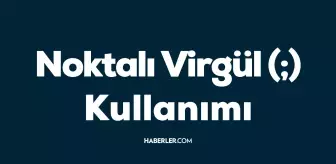 Noktalı virgülden sonra büyük harfle mi başlanır? Cümleye noktalı virgülden sonra büyük harfle mi, küçük harfle mi başlanır?