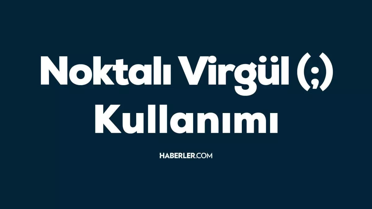 Noktalı virgülden sonra büyük harfle mi başlanır? Cümleye noktalı virgülden sonra büyük harfle mi, küçük harfle mi başlanır?