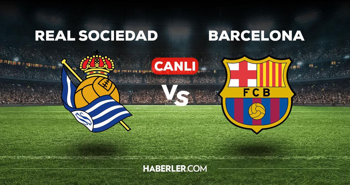 Real Sociedad - Barcelona maçı CANLI izle! Real Sociedad - Barcelon saat kaçta, hangi kanalda? Real Sociedad - Barcelon maç özeti izle!