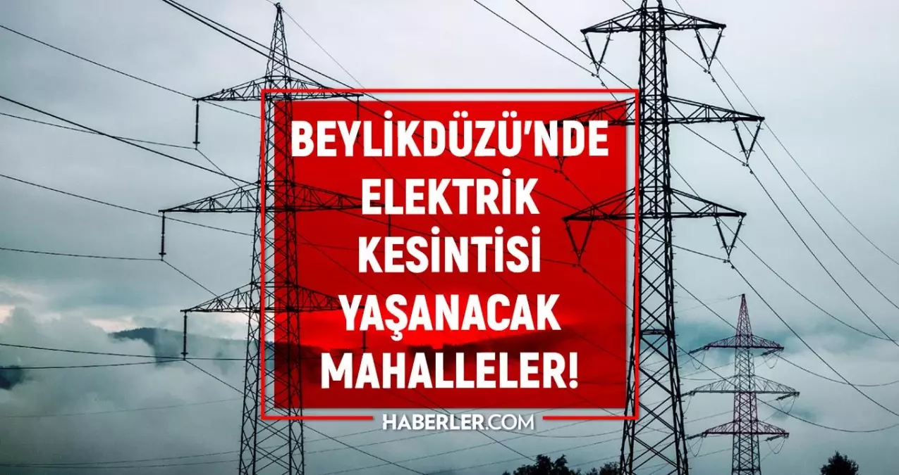 İstanbul BEYLİKDÜZÜ elektrik kesintisi listesi! 25 Nisan 2022 Beylikdüzü ilçesinde elektrik ne zaman gelecek? Elektrik kaçta gelir?
