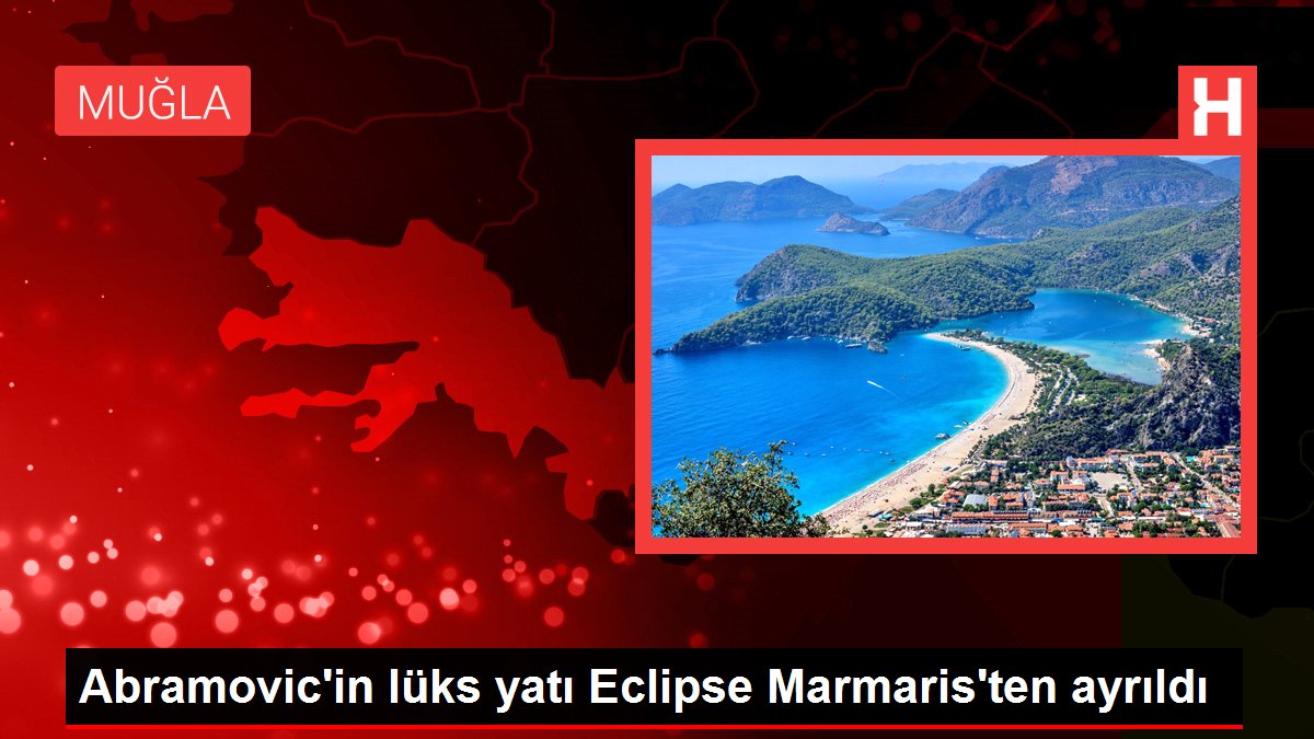 Abramovic'in lüks yatı Eclipse Marmaris'ten ayrıldı