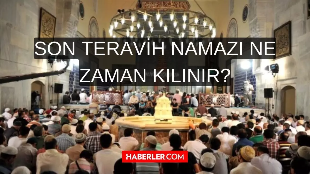 Ramazan Ayının Son Teravih Ne Zaman 2022 Son Teravih Hangi Gün