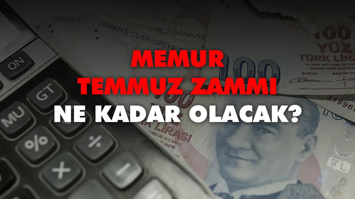 Memur Temmuz zammı ne kadar olacak? İŞTE TAHMİNLER! Memur zammı ne kadar olacak? Memur zammı ne zaman?