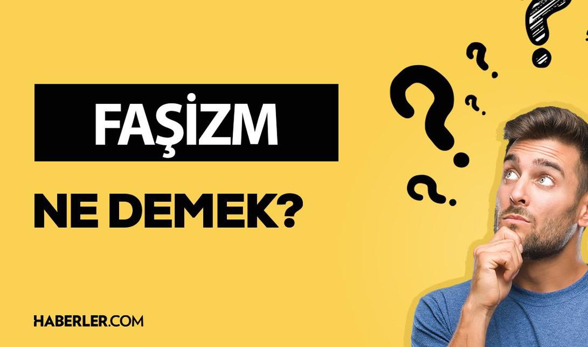 Faşizm ne demek? Faşizm anlamı ne?