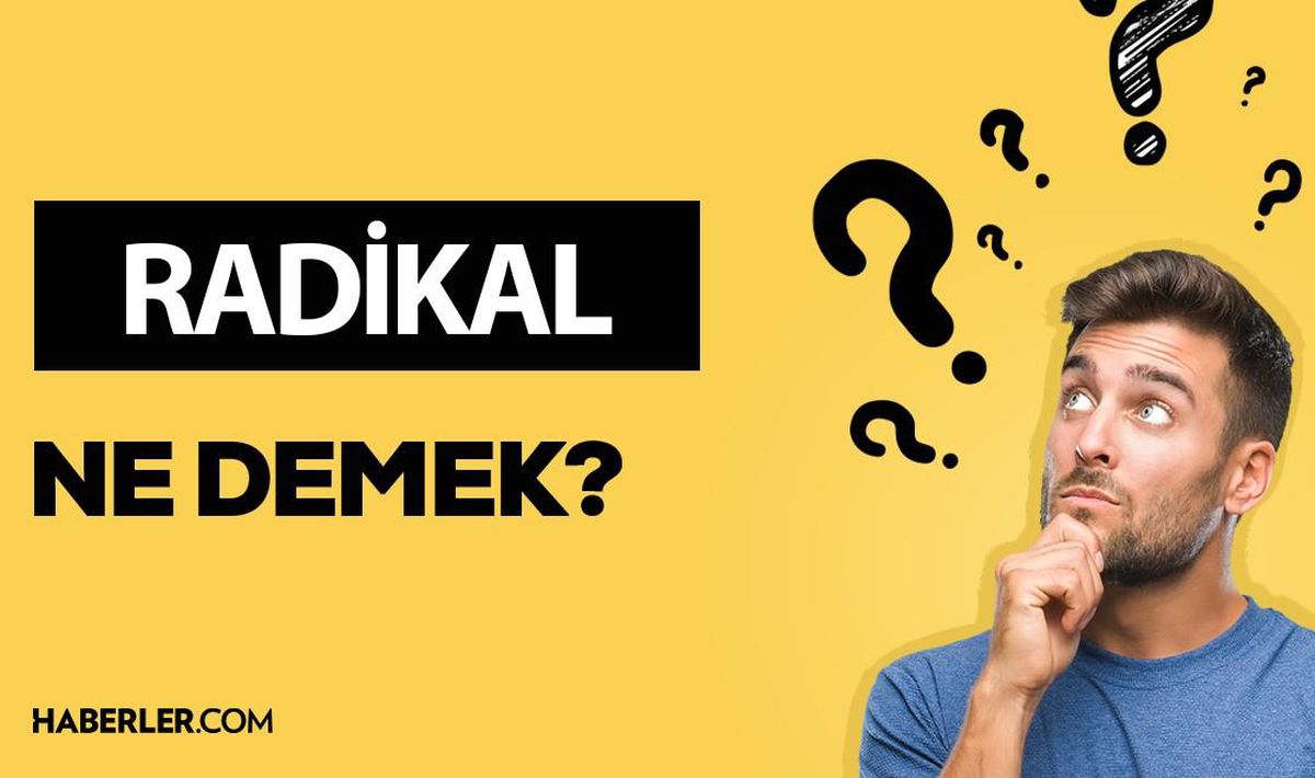 Radikal ne demek? Radikal anlamı ne?