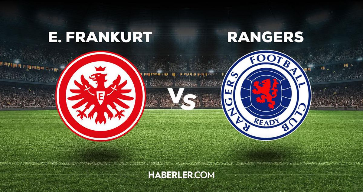 UEFA Avrupa Ligi final hangi kanalda? Frankurt - Rangers maçı hangi kanalda? Frankurt - Rangers maçı saat kaçta başlayacak?