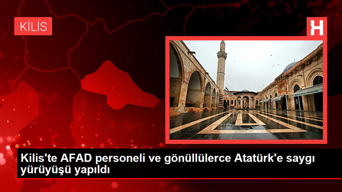 Kilis'te AFAD personeli ve gönüllülerce Atatürk'e saygı yürüyüşü yapıldı