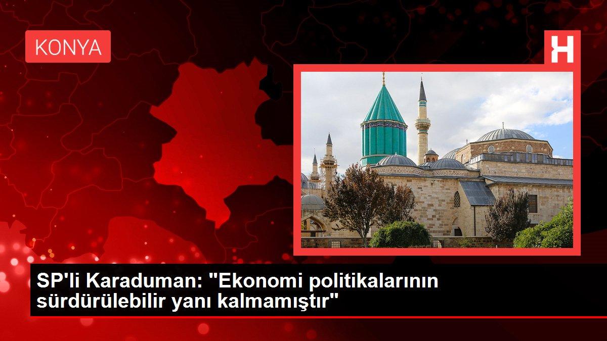 SP'li Karaduman: 'Ekonomi politikalarının sürdürülebilir yanı kalmamıştır'