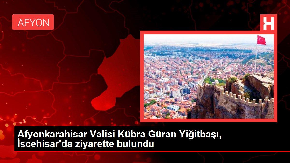 Afyonkarahisar Valisi Kübra Güran Yiğitbaşı, İscehisar'da ziyarette bulundu
