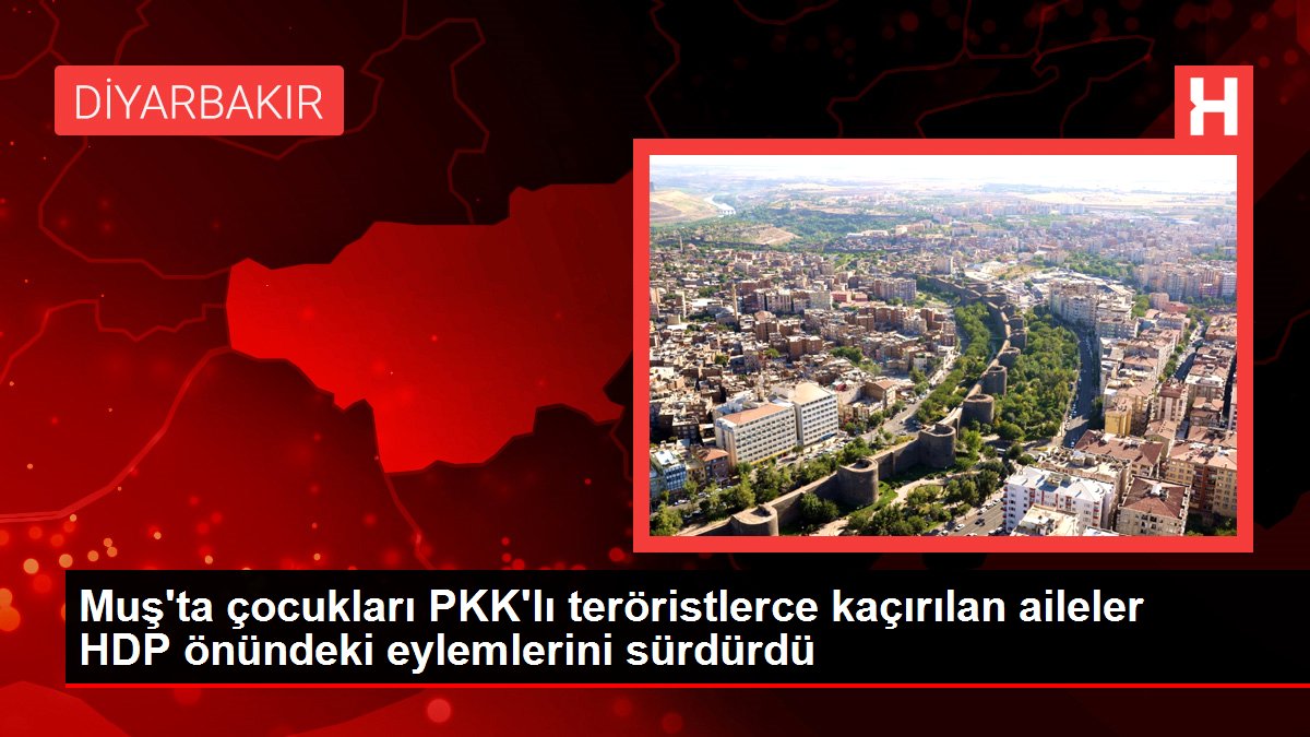 Muş'ta çocukları PKK'lı teröristlerce kaçırılan aileler HDP önündeki eylemlerini sürdürdü