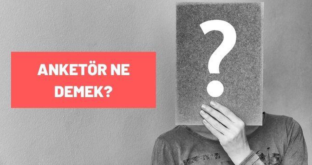 Anketör Ne Demek? Anketör ne iş yapar? TDK'ya Göre Anketör Sözlük Anlamı Nedir?