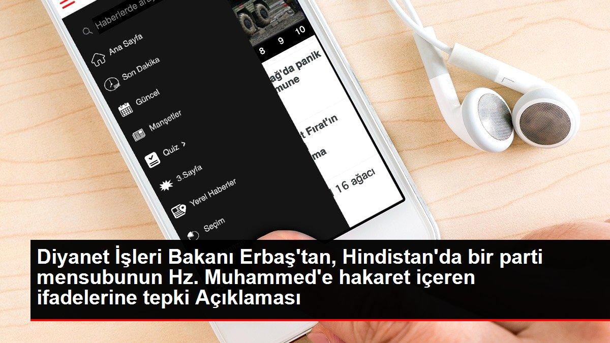 Diyanet İşleri Bakanı Erbaş'tan, Hindistan'da bir parti mensubunun Hz. Muhammed'e hakaret içeren ifadelerine tepki Açıklaması