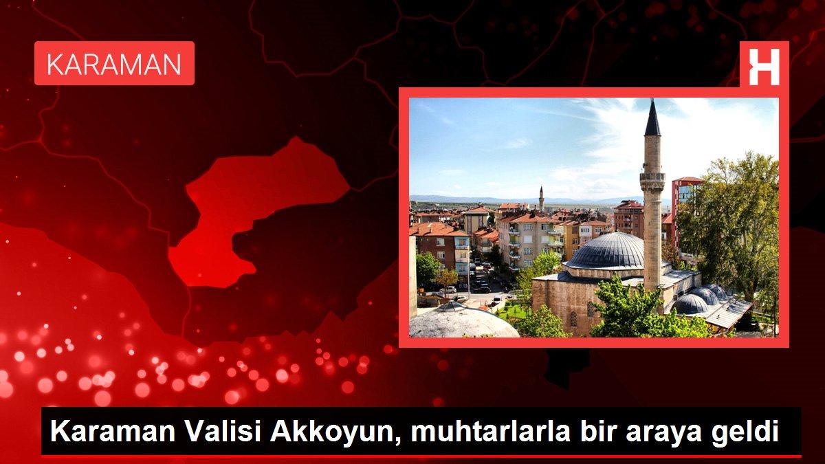 Karaman Valisi Akkoyun, muhtarlarla bir araya geldi