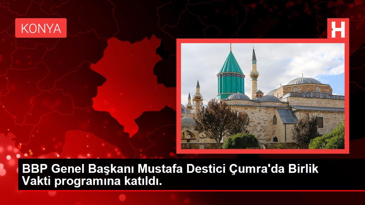 BBP Genel Başkanı Mustafa Destici Çumra'da Birlik Vakti programına katıldı.