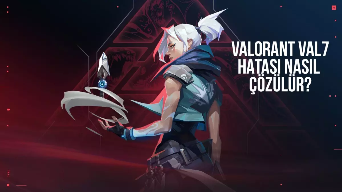 Valorant Val 7 hatası nedir? Nasıl çözülür?
