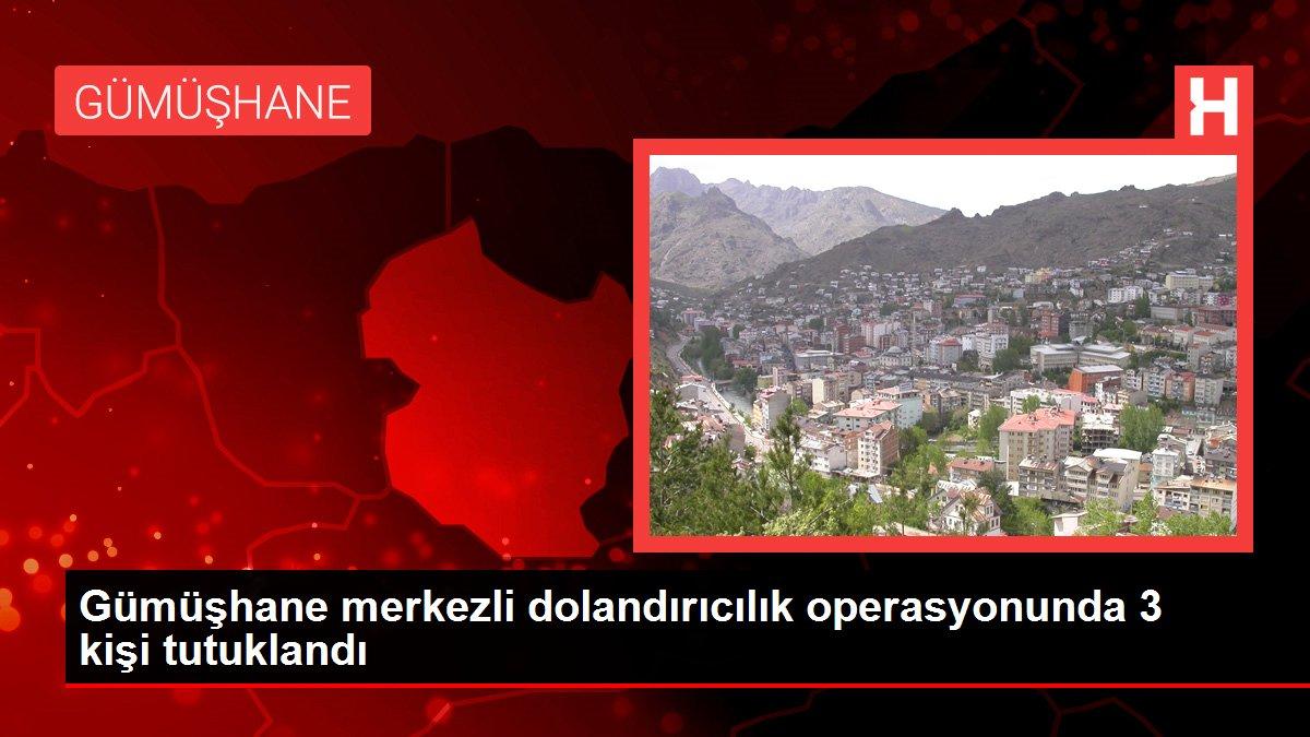Gümüşhane merkezli dolandırıcılık operasyonunda 3 kişi tutuklandı