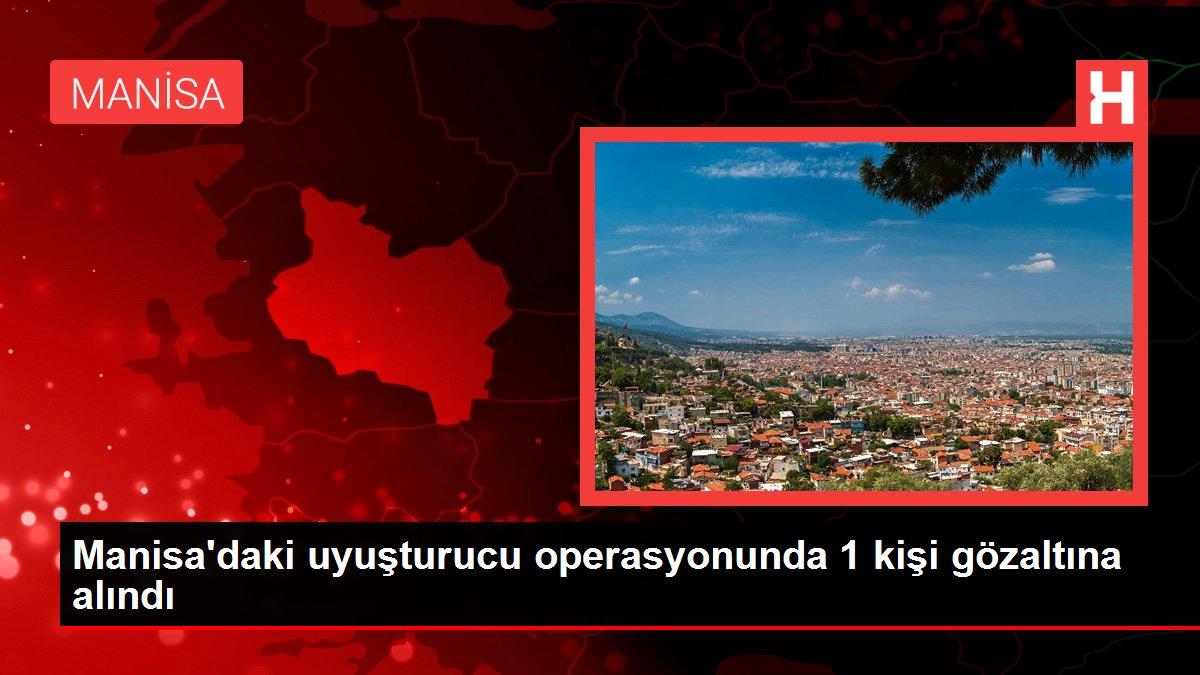 Manisa'daki uyuşturucu operasyonunda 1 kişi gözaltına alındı
