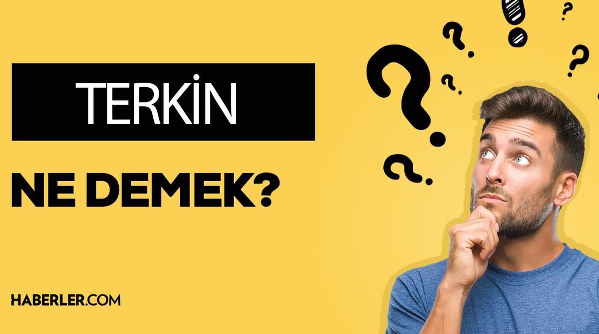 Terkin ne demek? Terkin anlamı ne?