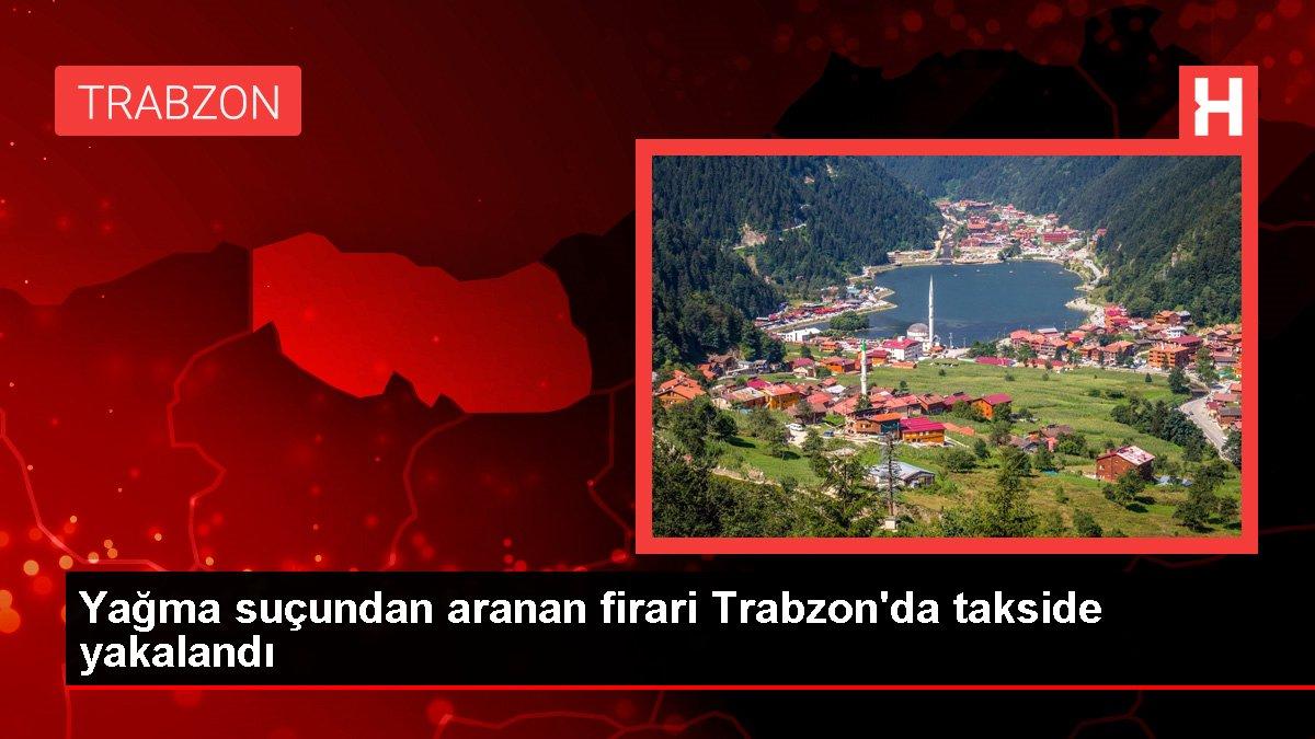 Yağma suçundan aranan firari Trabzon'da takside yakalandı