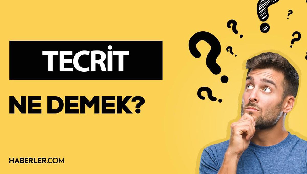 Tecrit ne demek? Tecrit anlamı ne?