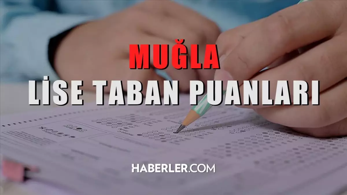 Muğla Lise Taban Puanları 2022: Muğla Lise Kontenjanları! Muğla lise yüzdelik dilimleri! Muğla'daki liseler ve puanları!