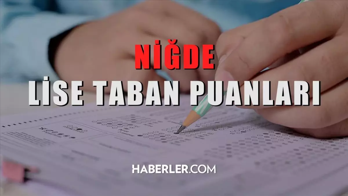 Niğde Lise Taban Puanları 2022: Niğde Lise Kontenjanları! Niğde lise yüzdelik dilimleri! Niğde'deki liseler ve puanları!