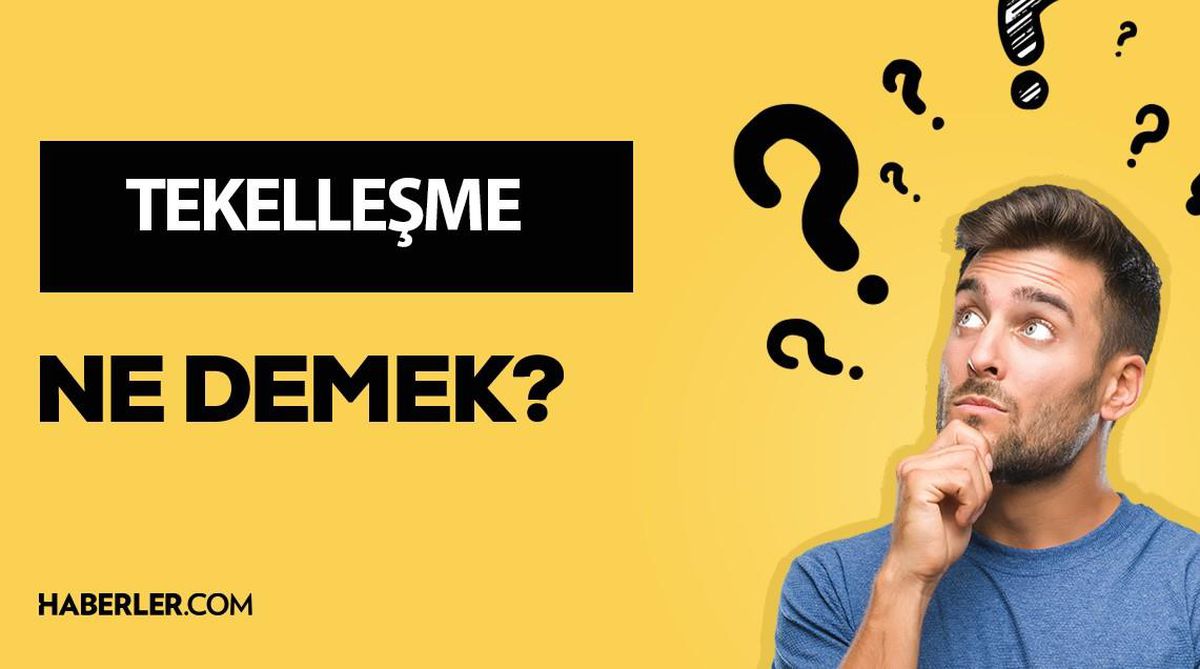 Tekelleşme ne demek? Tekelleşme anlamı ne?