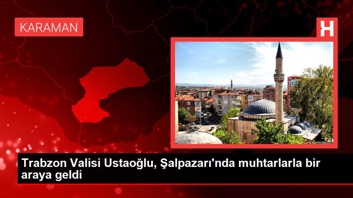 Trabzon Valisi Ustaoğlu, Şalpazarı'nda muhtarlarla bir araya geldi