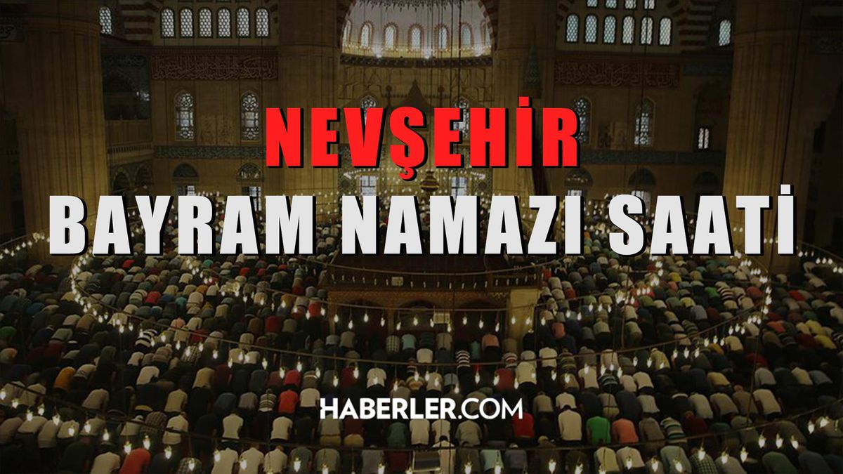 Nevşehir bayram namazı saat kaçta? Nevşehir Kurban Bayramı namazı saat kaçta? Nevşehir bayram namazı saati