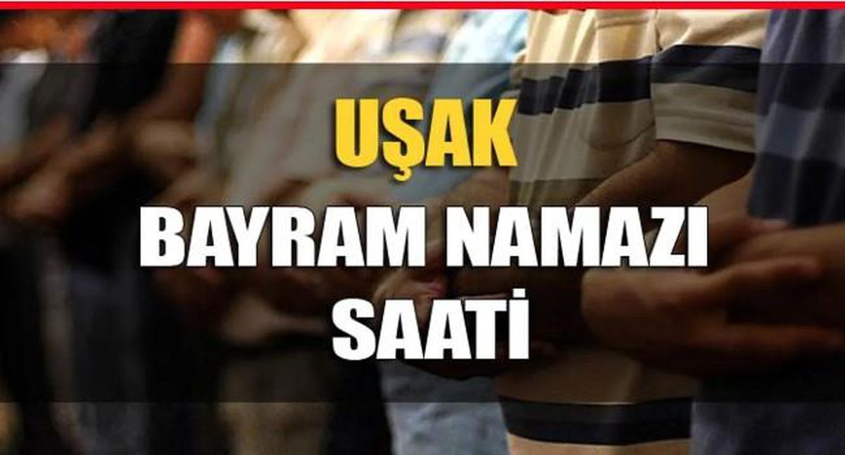 Uşak bayram namazı saat kaçta? Diyanet 2022 Kurban Bayram namazı saati!