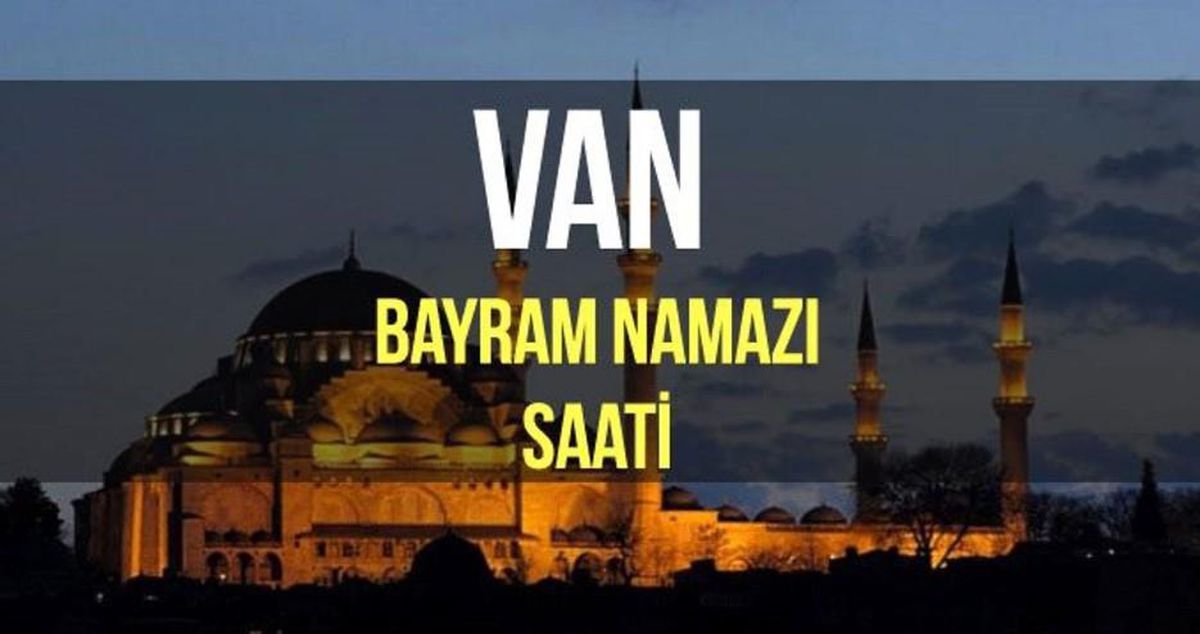 Van bayram namazı saat kaçta? Diyanet 2022 Kurban Bayram namazı saati
