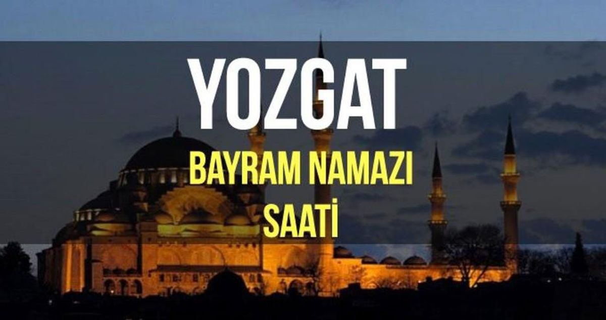 Yozgat bayram namazı saat kaçta? Diyanet 2022 Kurban Bayram namazı saati