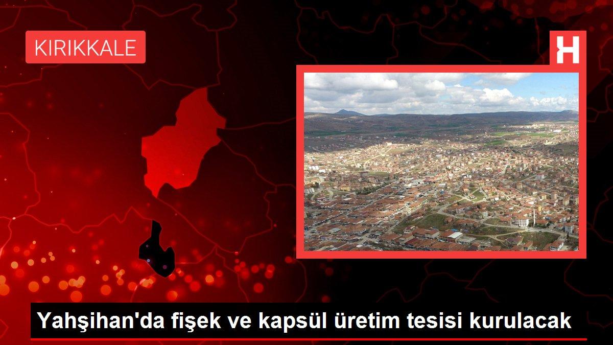 Yahşihan'da fişek ve kapsül üretim tesisi kurulacak