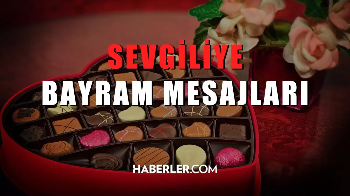 Sevgiliye Bayram Mesajları 2022: Sevgiliye, flörte, kız/erkek arkadaşa bayram mesajı! En güzel bayram mesajları!