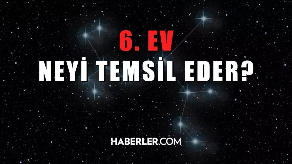 6. ev neyi temsil eder? Astrolojide 6. ev konuları! Astrolojide 6. ev nedir, neyi simgeler?