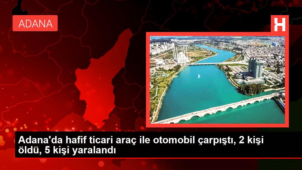 Adana'da hafif ticari araç ile otomobil çarpıştı, 2 kişi öldü, 5 kişi yaralandı