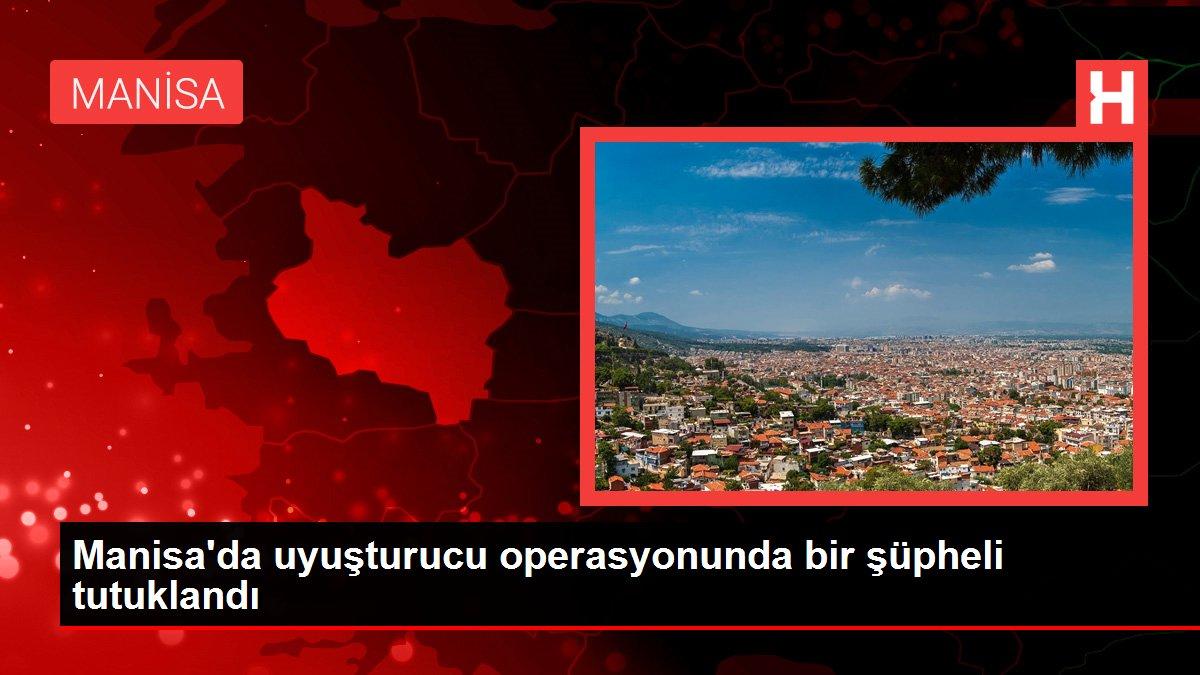 Son dakika gündem: Manisa'da uyuşturucu operasyonunda bir şüpheli tutuklandı