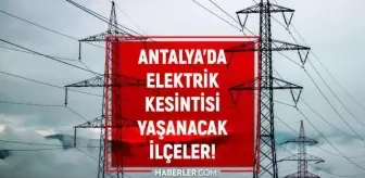 21 Temmuz Antalya elektrik kesintisi! GÜNCEL KESİNTİLER! Antalya'da elektrik ne zaman gelecek? Antalya'da elektrik kesintisi!