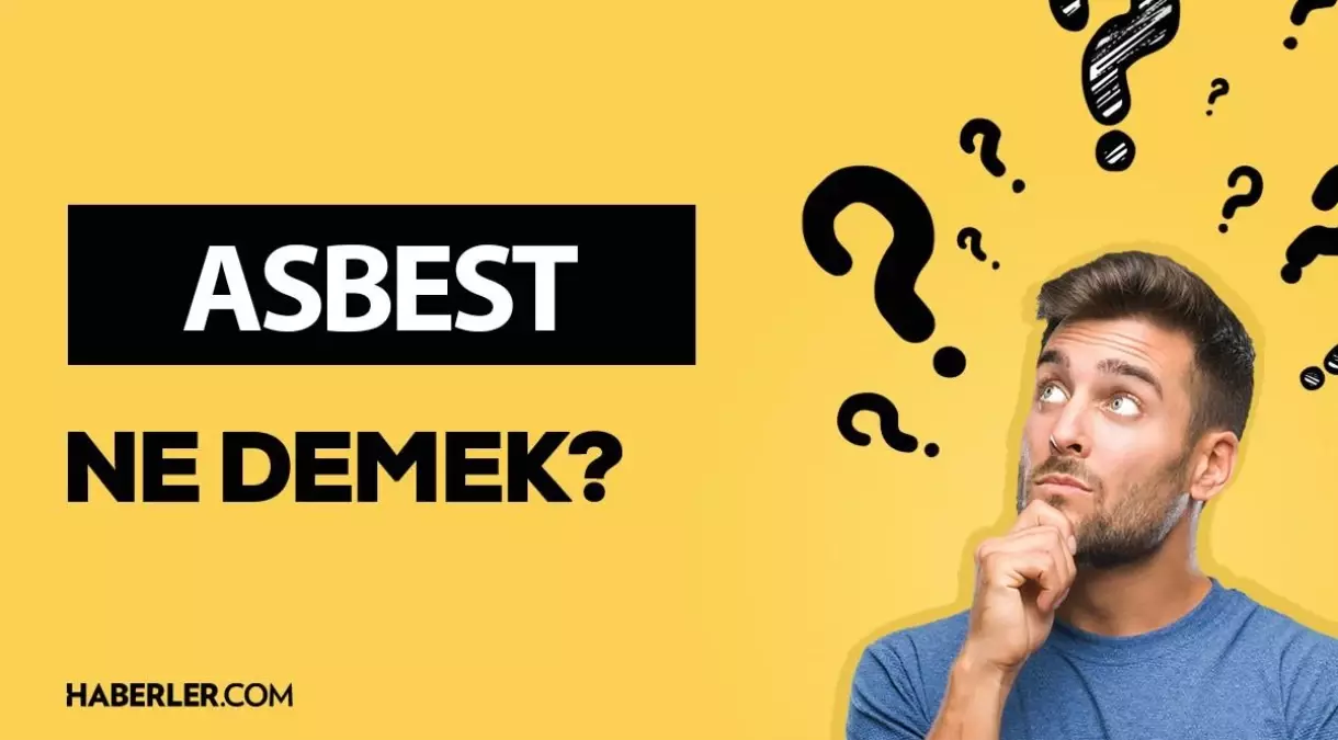 Asbest nedir? Asbest anlamı ne?