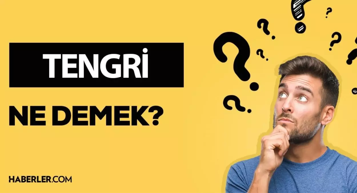 TENGRİ ne demek? TENGRİ anlamı ne?