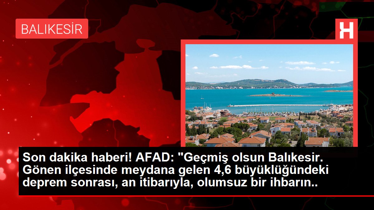 AFAD: 'Gönen'deki deprem sonrası olumsuz bir ihbarın bulunmadığı bilgisi alınmıştır'